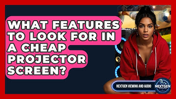 What Features To Look For In A Cheap Projector Screen? - NextGen Viewing and Audio