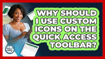 Why Should I Use Custom Icons On The Quick Access Toolbar? - Docs and Sheets Pro