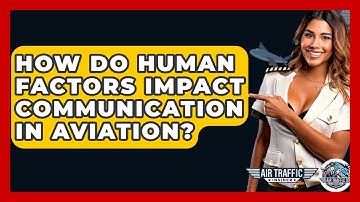 How Do Human Factors Impact Communication In Aviation? - Air Traffic Insider