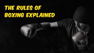 The Rules Of Boxing Explained