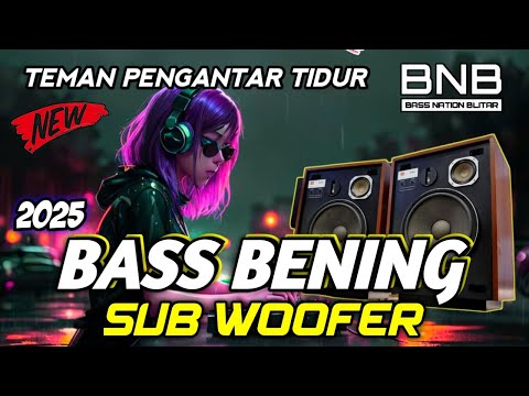 DJ BASS SUBWOOFER 2025 PENGANTAR TIDUR BASS SUPER JERNIH PALING ENAK SEDUNIA !!!