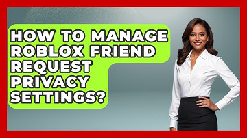 How To Manage Roblox Friend Request Privacy Settings? - Open World Tycoons