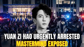 Yuan Zi Hao Urgently Arrested at Luxury Home – Mastermind Exposed,YuMenglong Case Takes Unexpected