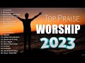 Top 100 Worship And Christian Songs 2023 🙏 E.l.e.v.a.t.i.o.n Worship 🙏 Worship Songs 2023 Play...