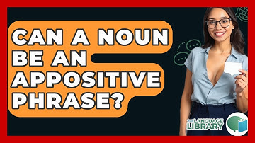 Can A Noun Be An Appositive Phrase? - The Language Library