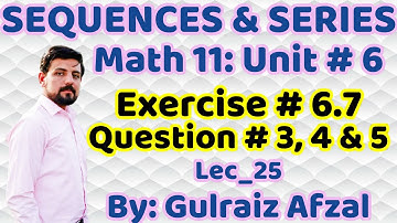 Sequences & Series | Geometric Mean | Lec_25-6.7 | Math11 Unit 6 | Ex. # 6.7 Q. # 3, 4 & 5