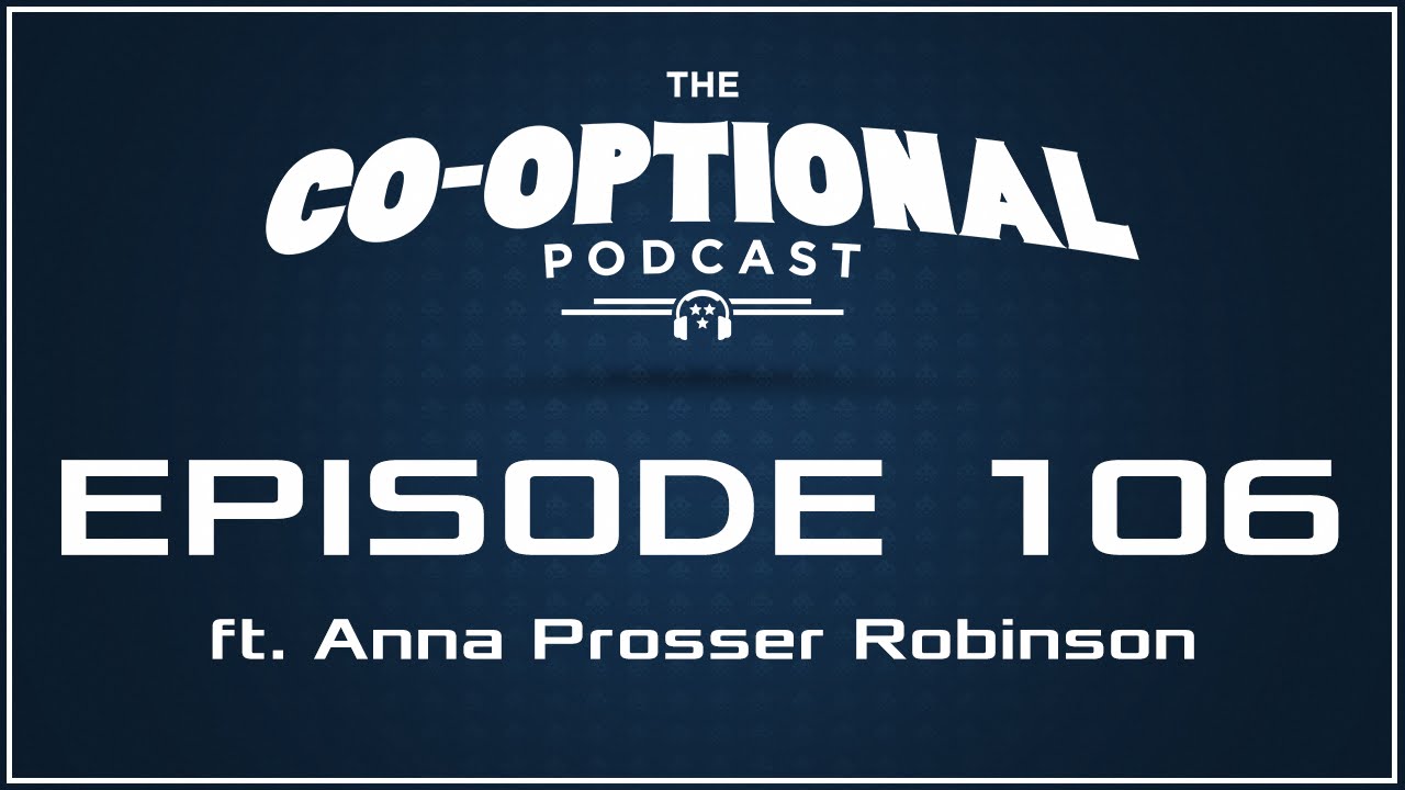 The Co-Optional Podcast Ep. 106 ft. Anna Prosser Robinson [strong language] - January 14, 2016