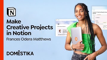 Introduction to Notion for Creative Projects - Course by Frances Odera Matthews | Domestika English
