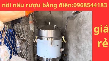 NỒI HƠI NẤU RƯỢU BẰNG ĐIỆN CÓ GIÁ BAO NHIÊU TIỀN? Nồi nấu rượu giá rẻ 0968544183