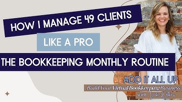 How to Manage 49 Clients: The Bookkeeping Monthly Routine!
