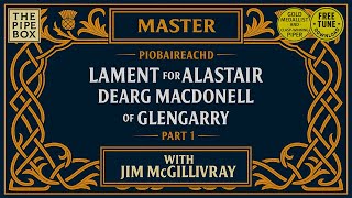 Master the 'Lament for Alastair Dearg MacDonell of Glengarry' with Jim McGillivray - * Free Download