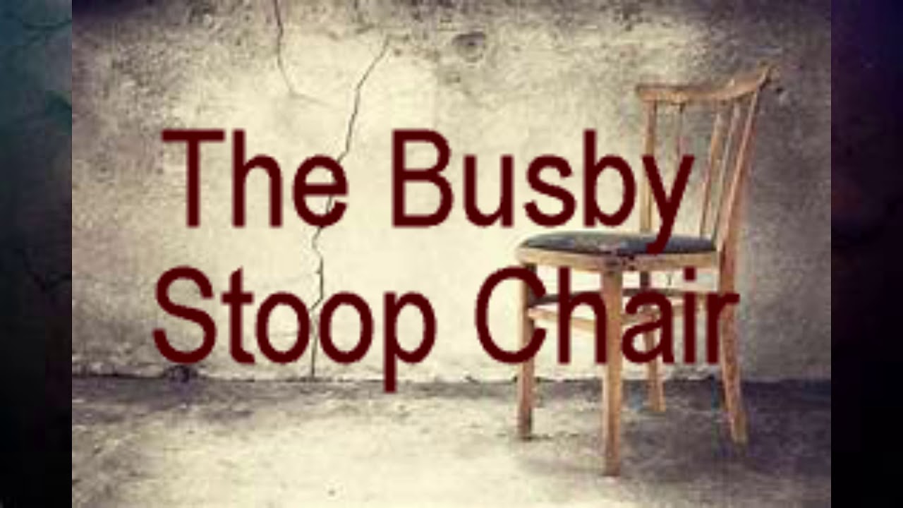 The Curse Of The Busby Stoop Chair YouTube