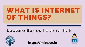 What is Internet of Things | Lecture -6/8 | Tushar Kute
