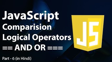 JavaScript Comparison and Logical Operators in Hindi | Difference between == and === | If Else in JS