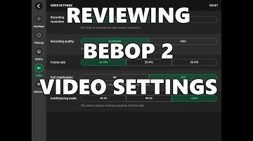 REVIEWING BEBOP 2 VIDEO SETTINGS
