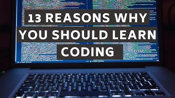 13 Reasons Why You Should Learn Coding | Programming Motivation