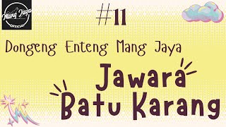 JAWARA BATU KARANG 11, Dongeng Enteng Mang Jaya, Carita Sunda @MangJayaOfficial