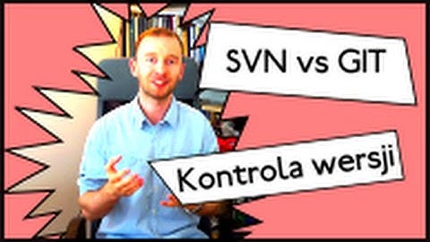 Systemy kontroli wersji, SVN vs GIT {KODOLOGIA}