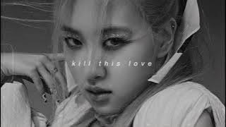 blackpink - kill this love (slowed   reverb)