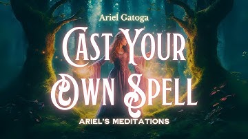 MEDITATION: Cast Your Own Spell -- Spells With No Tools Required!