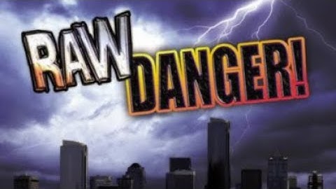 ┌|°з°|┘ Raw Danger! - Part 4