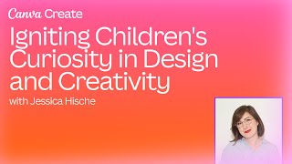 Igniting Children's Curiosity in Design and Creativity with Jessica Hische