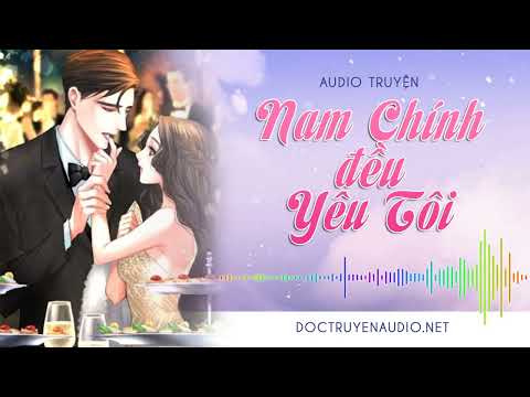 Video Nam Chính Đều Yêu Tôi - Nghe truyện Audio 3s , Sắc ,... - youtube