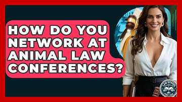 How Do You Network At Animal Law Conferences? - Law School Prep Hub
