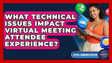 What Technical Issues Impact Virtual Meeting Attendee Experience? - Virtual Communication Hub