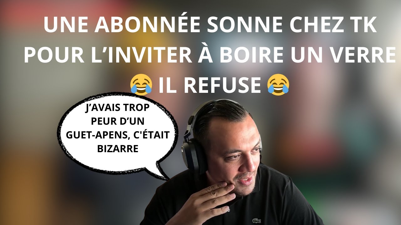 UNE ABONNÉE SONNE CHEZ TK POUR L’INVITER À BOIRE UN VERRE 😂 IL REFUSE 😂