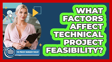 What Factors Affect Technical Project Feasibility?