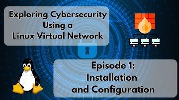 Exploring Cybersecurity Using a Linux Virtual Network: Installation and Configuration