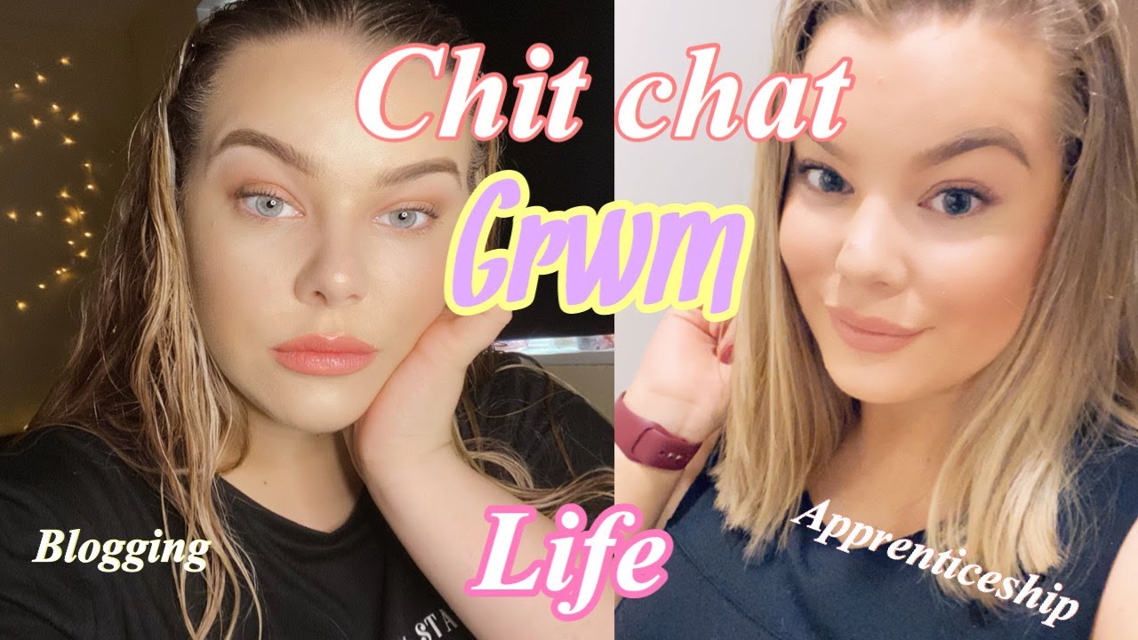 Chit Chat GRWM | Apprenticeship, Blogging, Life | 