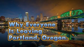Real Reasons Everyone is Leaving Portland, Oregon