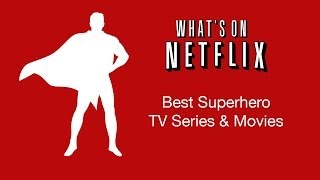 Top 5 Superhero TV Series & Movies Streaming on Netflix Instant