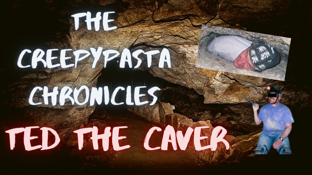 The Creepypasta Chronicles | Ted the Caver - YouTube