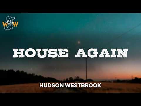 Hudson Westbrook - House Again (Lyrics)