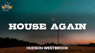 Hudson Westbrook - House Again (Lyrics)