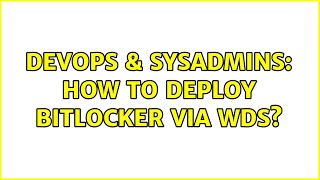 DevOps & SysAdmins: How to deploy Bitlocker via WDS? Net Worth