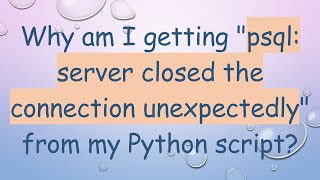 Why am I getting psql: server closed the connection unexpectedly from my Python script