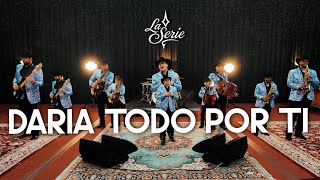 La Serie - Daria Todo Por Ti (Video Oficial 2025)