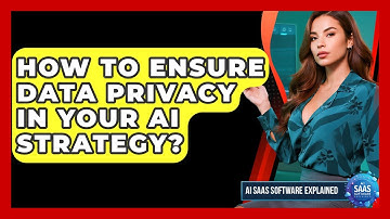 How To Ensure Data Privacy In Your AI Strategy? - AI SaaS Software Explained