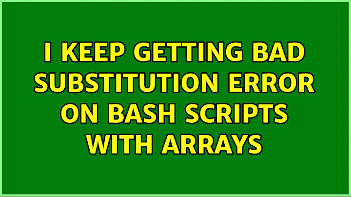Ubuntu: I keep getting bad substitution error on bash scripts with arrays