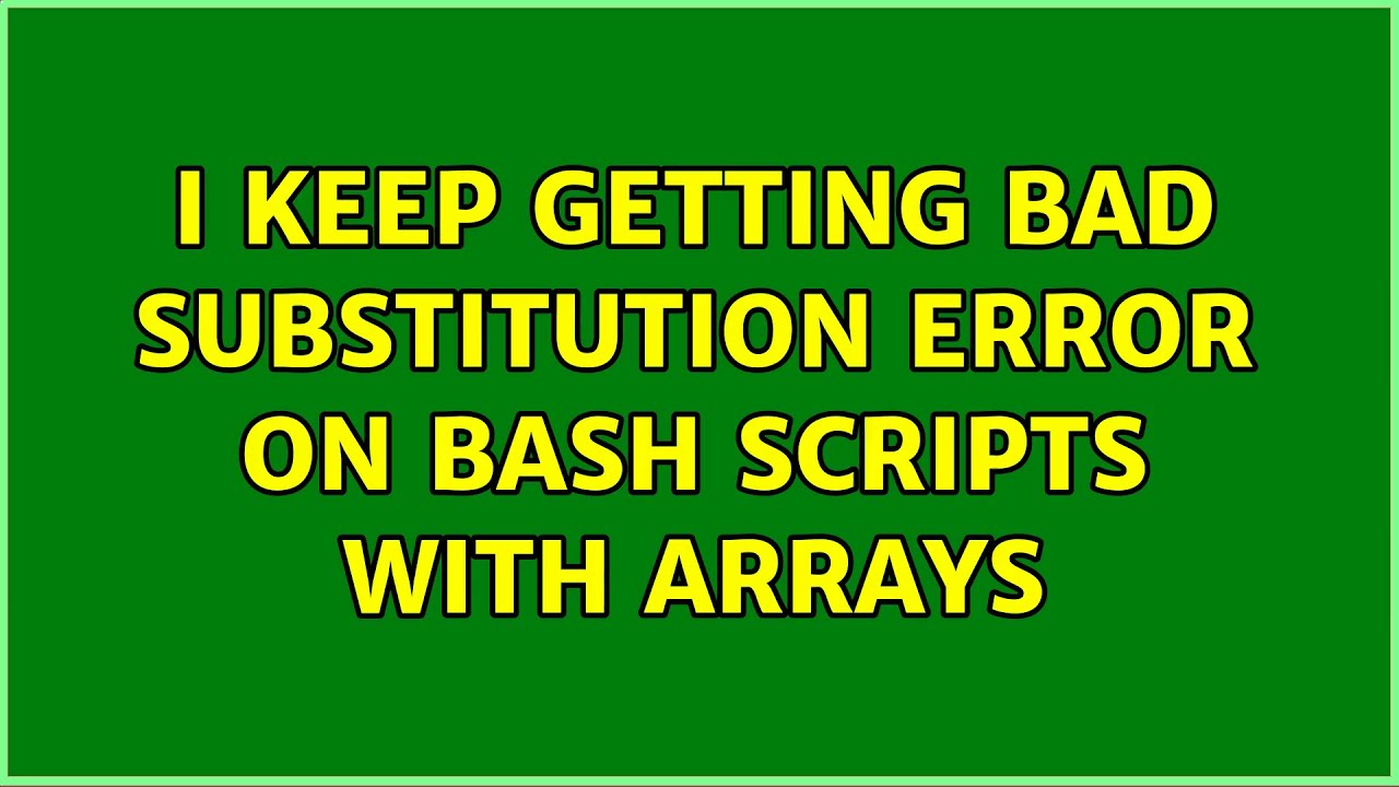 Ubuntu: I Keep Getting Bad Substitution Error On Bash Scripts With Arrays