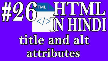 HTML In Hindi #26 - title and alt attributes