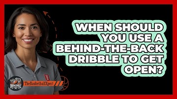 When Should You Use A Behind-the-back Dribble To Get Open? - The Basketball Xpert