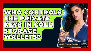 Who Controls the Private Keys in Cold Storage Wallets? - All About Crypto Exchanges
