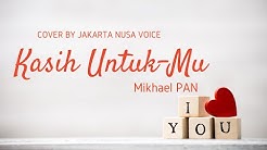 Kasih UntukMu-- Mikael PAN cover by Jakarta Nusa Voice  - Durasi: 6:02. 