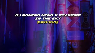 DJ NONENO NENO X DIAMOND IN THE SKY||VIRAL TIK TOK||SLOWED+REVERB