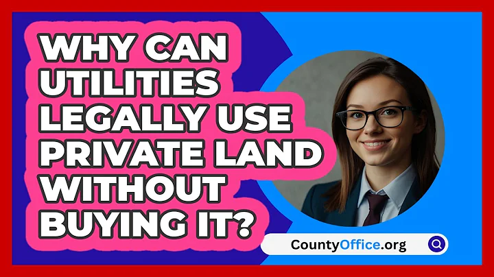 Why Can Utilities Legally Use Private Land Without Buying It? - CountyOffice.org